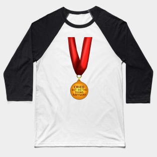 "Cried but did the thing anyway" Medal Baseball T-Shirt